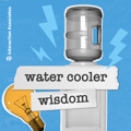 Water Cooler Wisdom